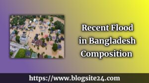 Recent Flood in Bangladesh Composition: Analyzing the Catastrophe